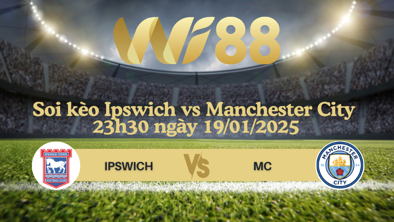 Soi kèo Ipswich vs Manchester City 23h30 ngày 19/01/2025 - Ngoại Hạng Anh