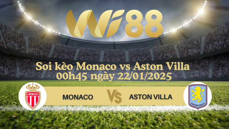 Soi kèo Monaco vs Aston Villa 00h45 ngày 22/01/2025 - Champions League