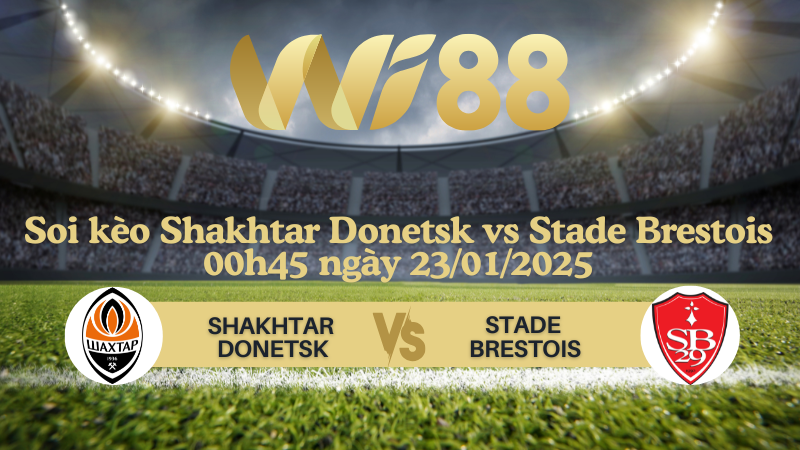 Soi kèo Shakhtar Donetsk vs Stade Brestois 00h45 ngày 23/01/2025 - Champions League