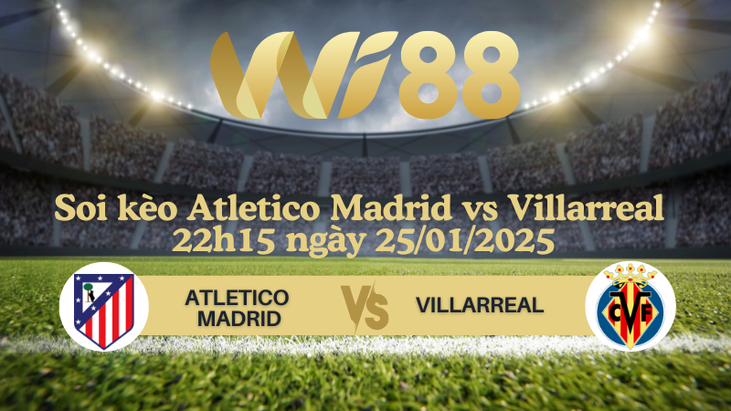 Soi kèo Atletico Madrid vs Villarreal 22h15 ngày 25/01/2025 - La Liga
