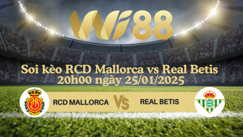 Soi kèo RCD Mallorca vs Real Betis 20h00 ngày 25/01/2025 - La Liga