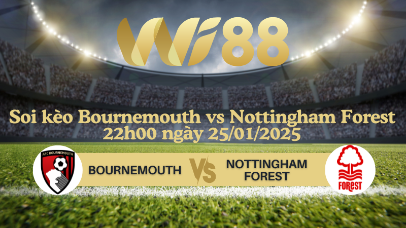 Soi kèo Bournemouth vs Nottingham Forest 22h00 ngày 25/01/2025 - Ngoại Hạng Anh
