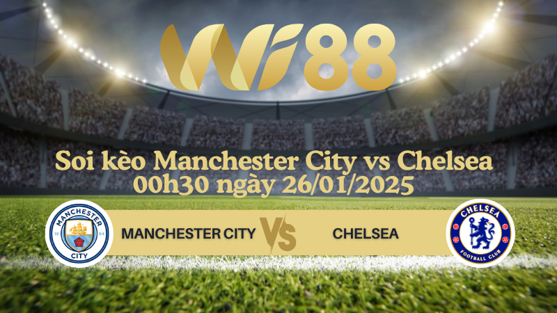 Soi kèo Manchester City vs Chelsea 00h30 ngày 26/01/2025 - Ngoại Hạng Anh
