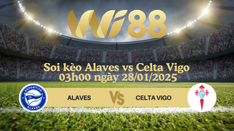 Soi kèo Alaves vs Celta Vigo 03h00 ngày 28/01/2025 - La Liga