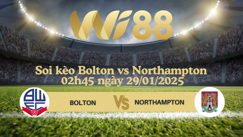 Soi kèo Bolton vs Northampton 02h45 ngày 29/01/2025 - Hạng 3 Anh
