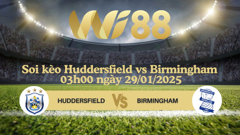 Soi kèo Huddersfield vs Birmingham 03h00 ngày 29/01/2025 - Hạng 3 Anh