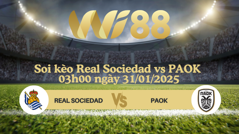 Soi kèo Real Sociedad vs PAOK 03h00 ngày 31/01/2025 - Europa League