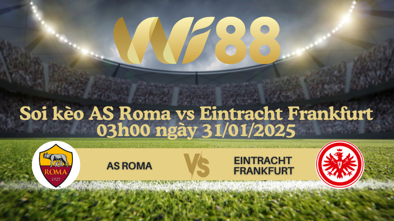 Soi kèo AS Roma vs Eintracht Frankfurt 03h00 ngày 31/01/2025 - Europa League