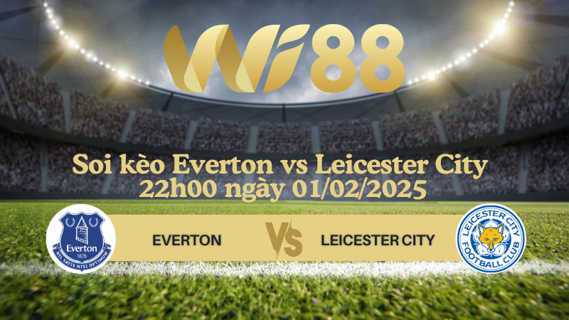 Soi kèo Everton vs Leicester City 22h00 ngày 01/02/2025 - Ngoại Hạng Anh