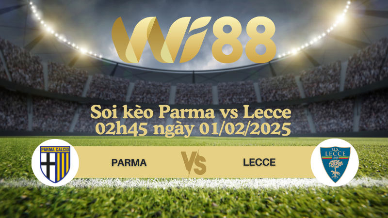 Soi kèo Parma vs Lecce 02h45 ngày 01/02/2025 - Serie A