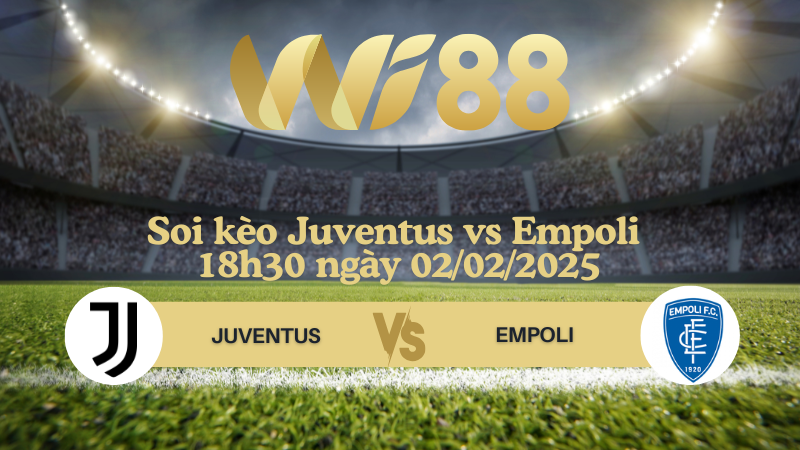 Soi kèo Juventus vs Empoli 18h30 ngày 02/02/2025 - Serie A