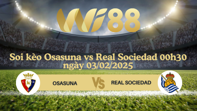 Soi kèo Osasuna vs Real Sociedad 00h30 ngày 03/02/2025 - La Liga