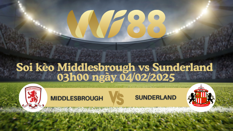 Soi kèo Middlesbrough vs Sunderland 03h00 ngày 04/02/2025 - Hạng Nhất Anh