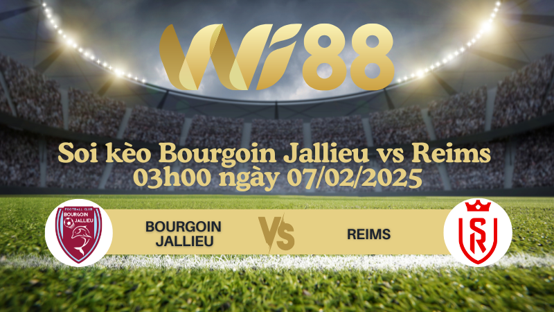 Soi kèo Bourgoin Jallieu vs Reims 03h00 ngày 07/02/2025 - Cúp Pháp
