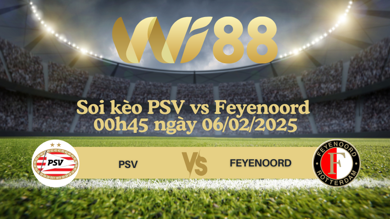 Soi kèo PSV vs Feyenoord 00h45 ngày 06/02/2025 - Cúp Quốc gia Hà Lan