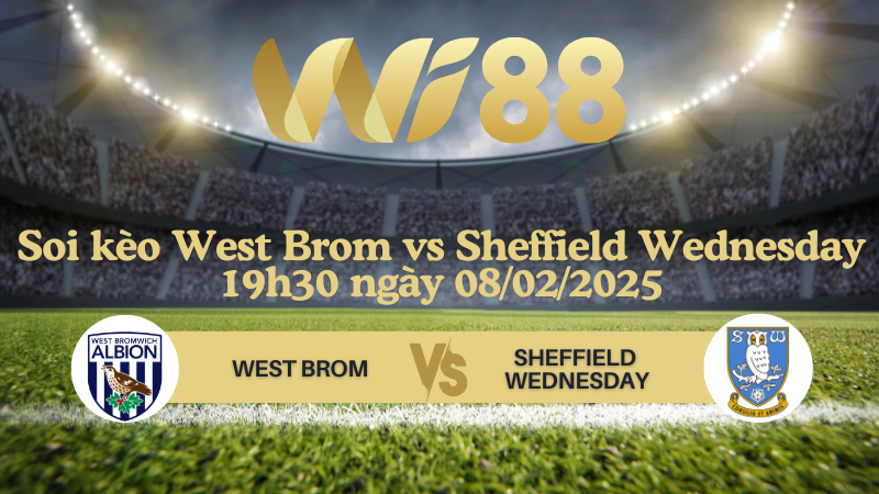 Soi kèo West Brom vs Sheffield Wednesday 19h30 ngày 08/02/2025 - Hạng Nhất Anh