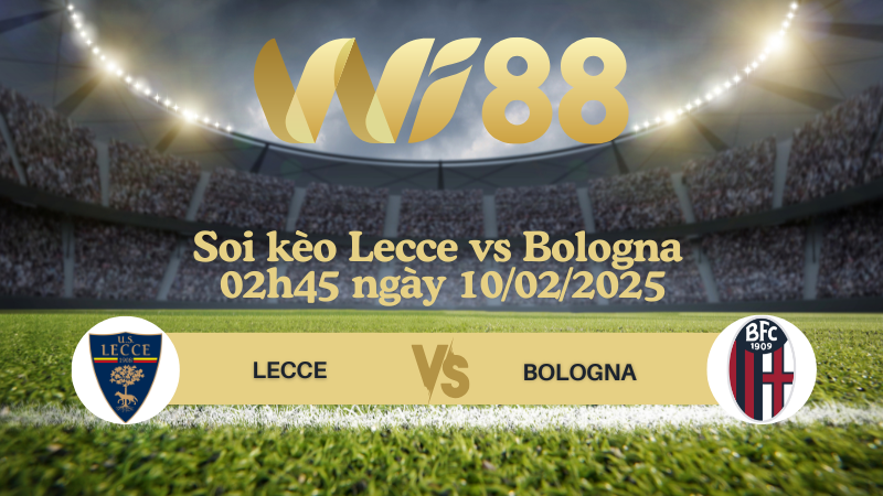 Soi kèo Lecce vs Bologna 02h45 ngày 10/02/2025 - Serie A