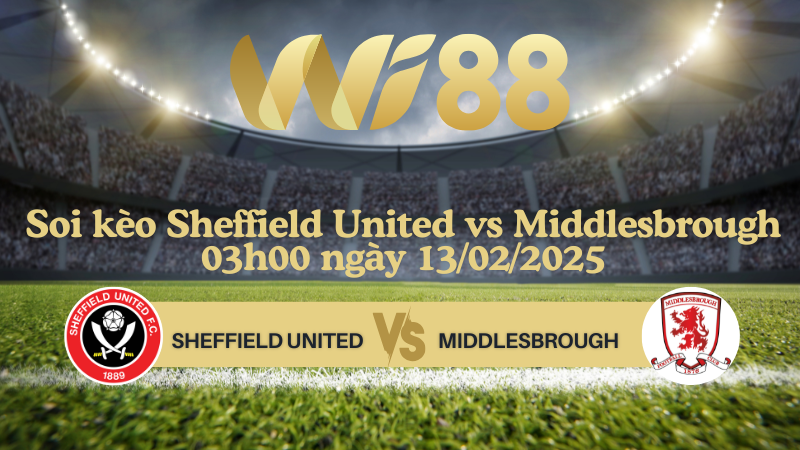 Soi kèo Sheffield United vs Middlesbrough 03h00 ngày 13/02/2025 - Hạng nhất Anh