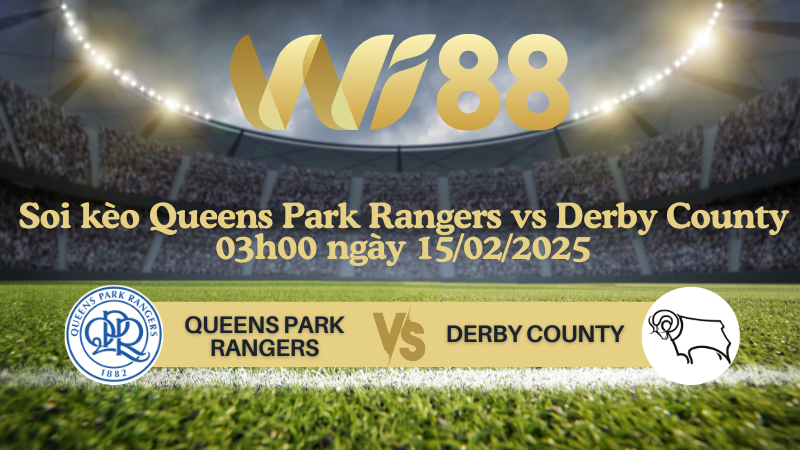 Soi kèo Queens Park Rangers vs Derby County 03h00 ngày 15/02/2025 - Hạng Nhất Anh