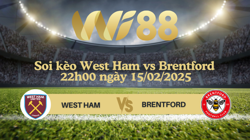 Soi kèo West Ham vs Brentford 22h00 ngày 15/02/2025 - Ngoại Hạng Anh