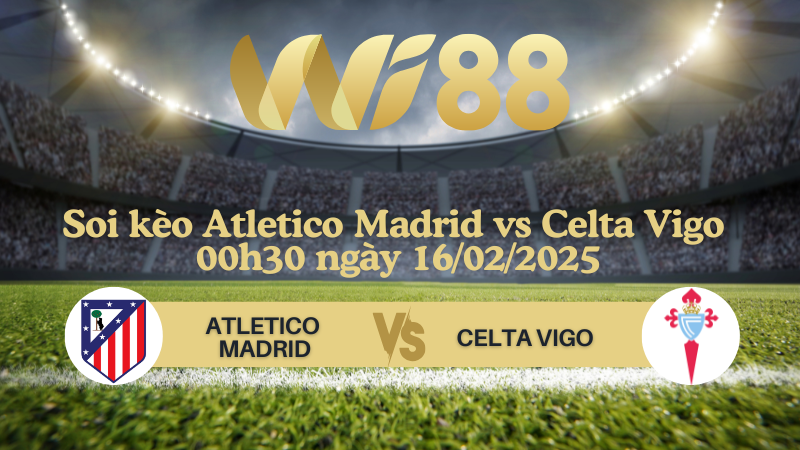 Soi kèo Atletico Madrid vs Celta Vigo 00h30 ngày 16/02/2025 - La Liga