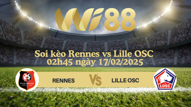 Soi kèo Rennes vs Lille OSC 02h45 ngày 17/02/2025 - Ligue 1