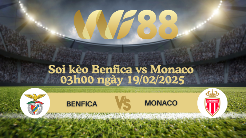 Soi kèo Benfica vs Monaco 03h00 ngày 19/02/2025 - Champions League