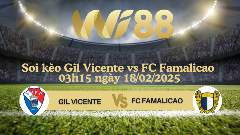 Soi kèo Gil Vicente vs FC Famalicao 03h15 ngày 18/02/2025 - VĐQG Bồ Đào Nha