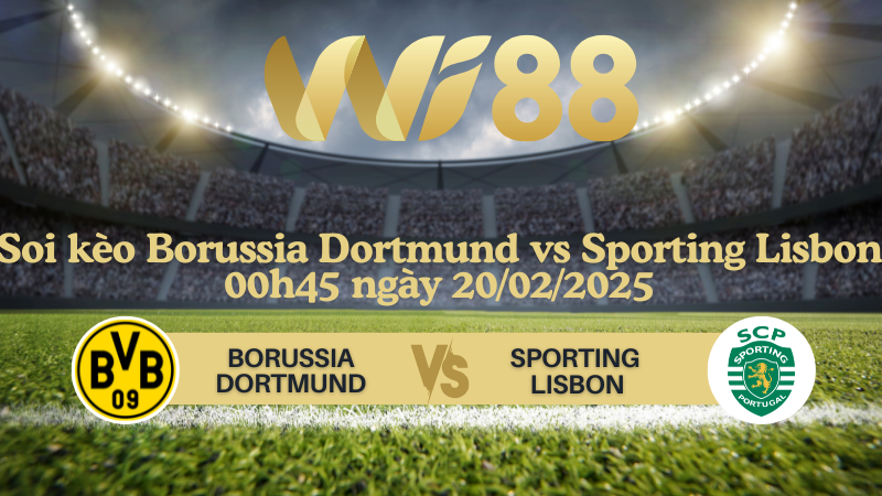 Soi kèo Borussia Dortmund vs Sporting Lisbon 00h45 ngày 20/02/2025 - Champions League