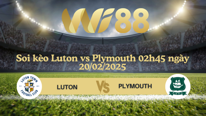Soi kèo Luton vs Plymouth 02h45 ngày 20/02/2025 - Hạng nhất Anh