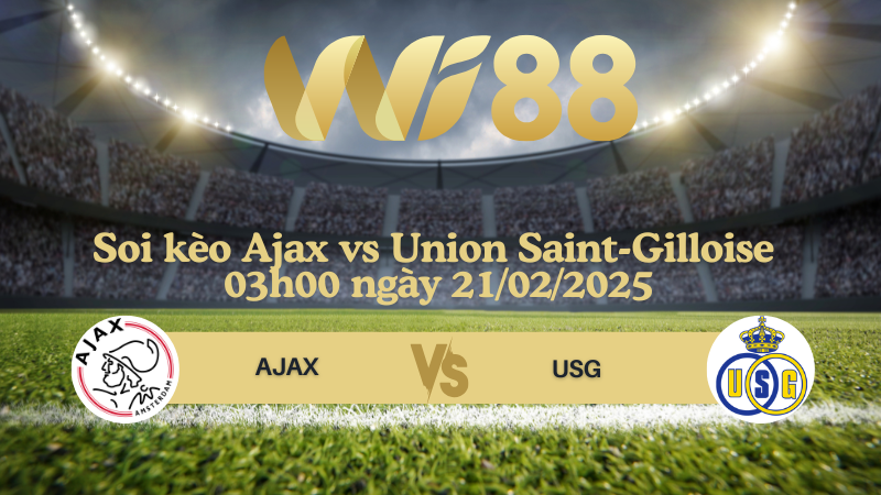 Soi kèo Ajax vs Union Saint-Gilloise 03h00 ngày 21/02/2025 - Champions League
