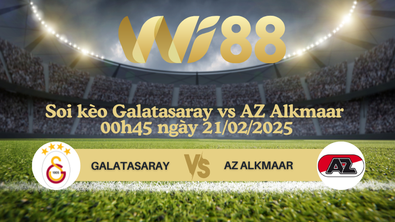 Soi kèo Galatasaray vs AZ Alkmaar 00h45 ngày 21/02/2025 - Champions League