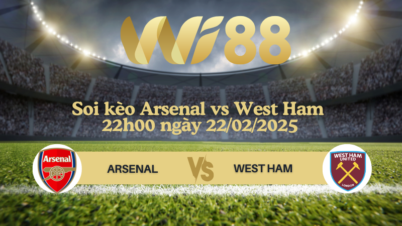 Soi kèo Arsenal vs West Ham 22h00 ngày 22/02/2025 - Ngoại Hạng Anh