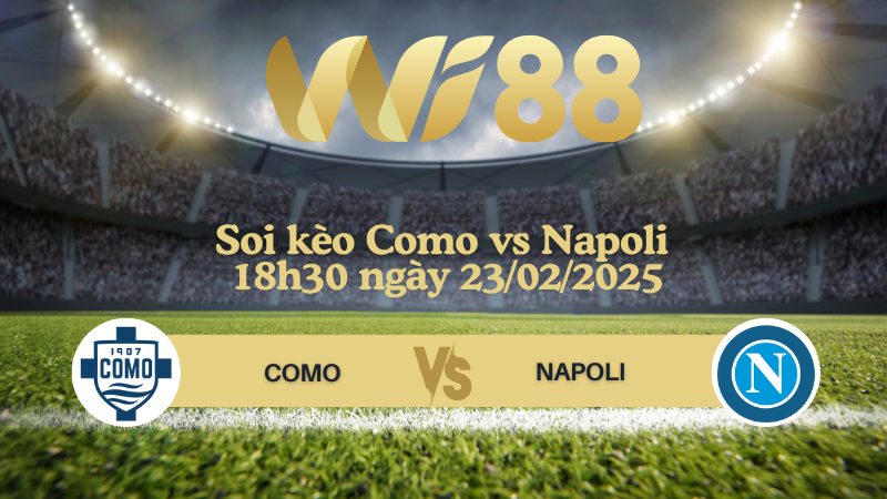 Soi kèo Como vs Napoli 18h30 ngày 23/02/2025 - Serie A