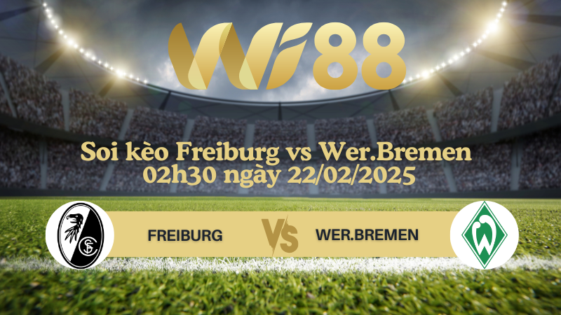 Soi kèo Freiburg vs Wer.Bremen 02h30 ngày 22/02/2025 - Bundesliga