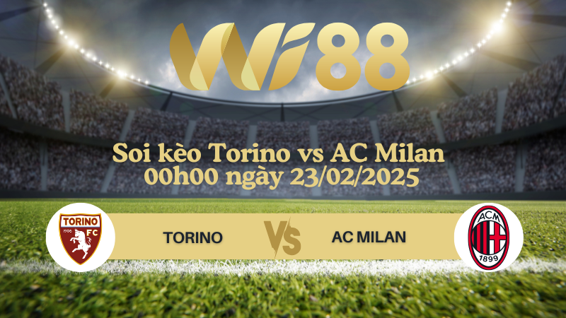 Soi kèo Torino vs AC Milan 00h00 ngày 23/02/2025 - Serie A