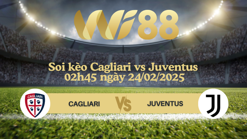 Soi kèo Cagliari vs Juventus 02h45 ngày 24/02/2025 - Serie A