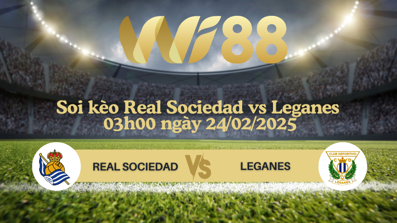 Soi kèo Real Sociedad vs Leganes 03h00 ngày 24/02/2025 - La Liga
