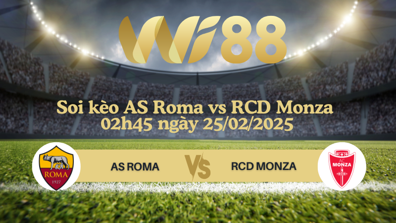 Soi kèo AS Roma vs RCD Monza 02h45 ngày 25/02/2025 - Serie A
