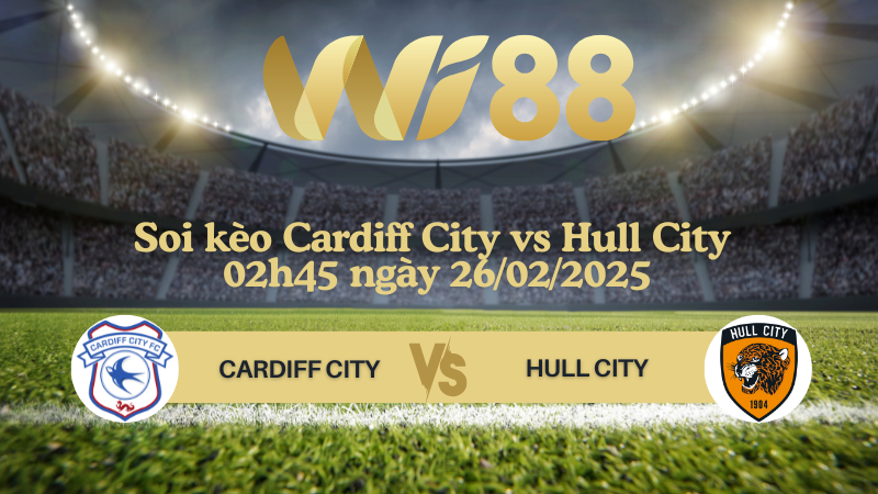 Soi kèo Cardiff City vs Hull City 02h45 ngày 26/02/2025 - Hạng Nhất Anh