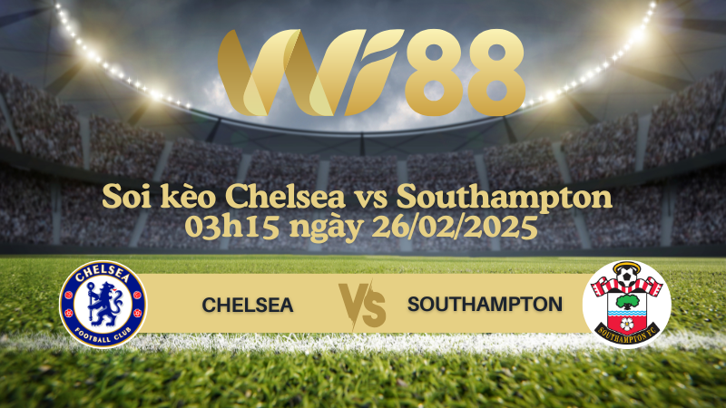 Soi kèo Chelsea vs Southampton 03h15 ngày 26/02/2025 - Ngoại Hạng Anh