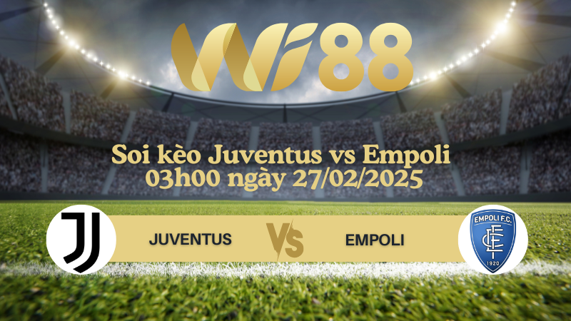 Soi kèo Juventus vs Empoli 03h00 ngày 27/02/2025 - Coppa Italia
