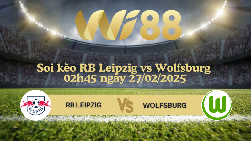 Soi kèo RB Leipzig vs Wolfsburg 02h45 ngày 27/02/2025 - Cúp quốc gia Đức