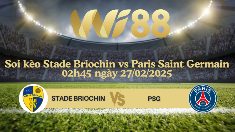 Soi kèo Stade Briochin vs Paris Saint Germain 02h45 ngày 27/02/2025 - Cúp quốc gia Pháp