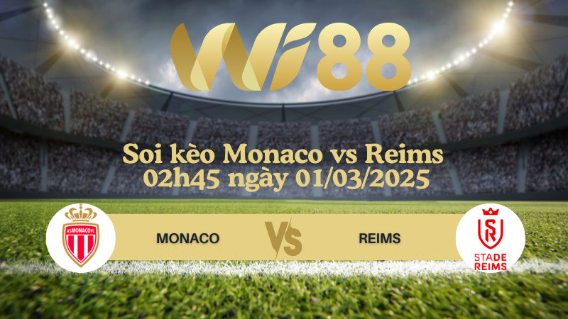 Soi kèo Monaco vs Reims 02h45 ngày 01/03/2025 - Ligue 1