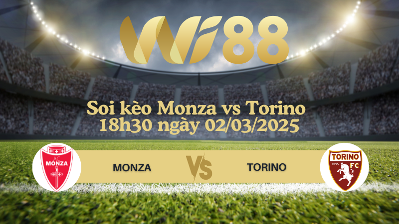 Soi kèo Monza vs Torino 18h30 ngày 02/03/2025 - Serie A