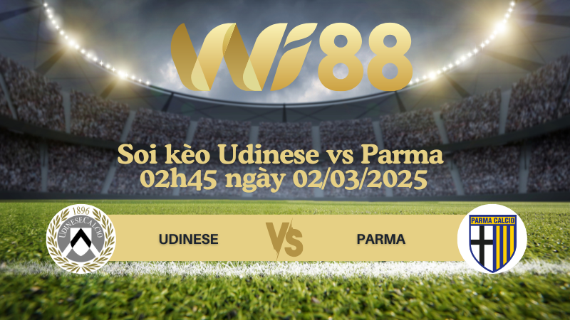 Soi kèo Udinese vs Parma 02h45 ngày 02/03/2025 - Serie A