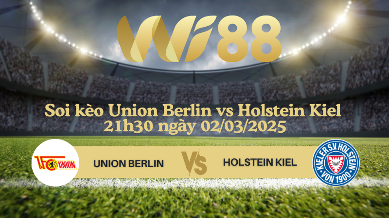 Soi kèo Union Berlin vs Holstein Kiel 21h30 ngày 02/03/2025 - Bundesliga