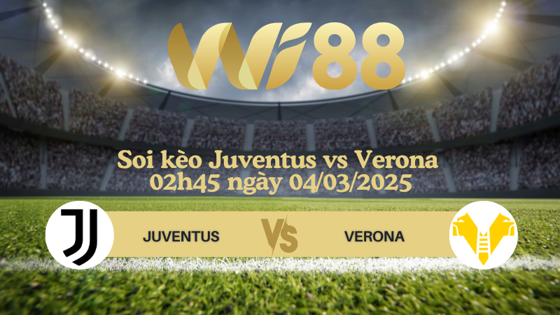 Soi kèo Juventus vs Verona 02h45 ngày 04/03/2025 - Serie A