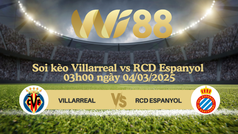 Soi kèo Villarreal vs RCD Espanyol 03h00 ngày 04/03/2025 - La Liga